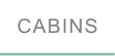 CABINS